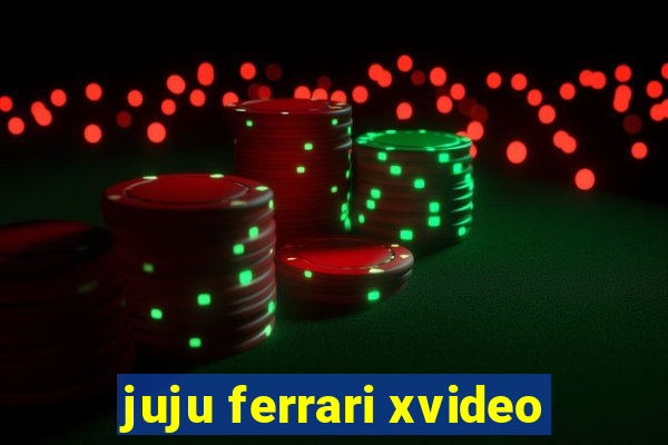 juju ferrari xvideo